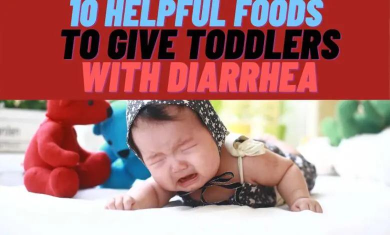 Foods to give toddlers with diarrhea