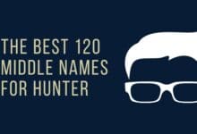 Photo of The Best 120 Middle Names for Hunter