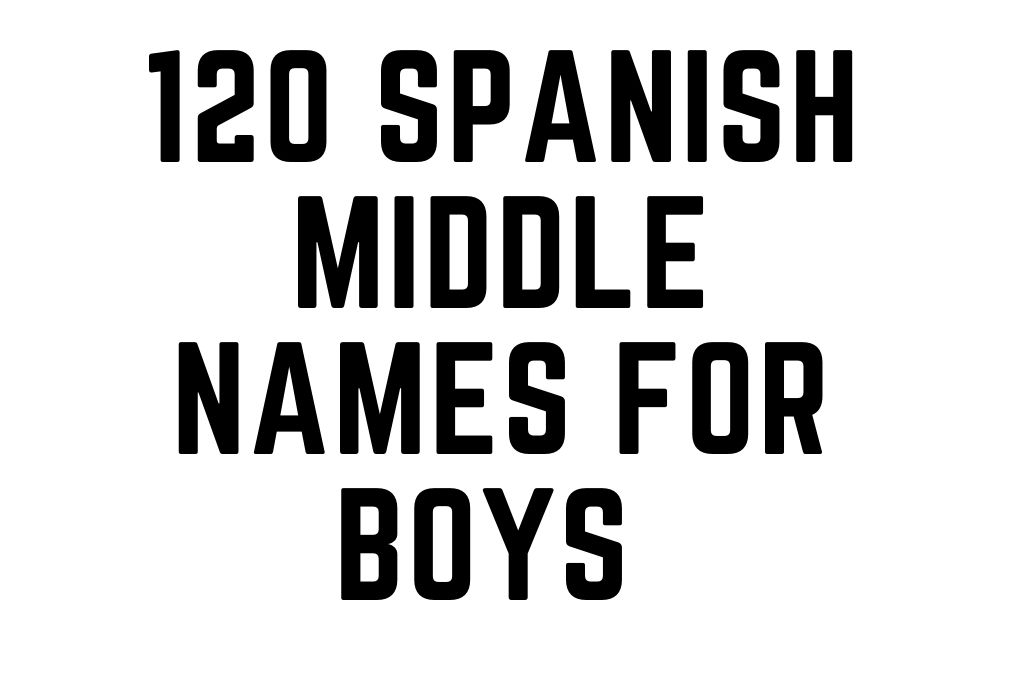 120 Spanish middle names-Spanish Middle Names for Boys